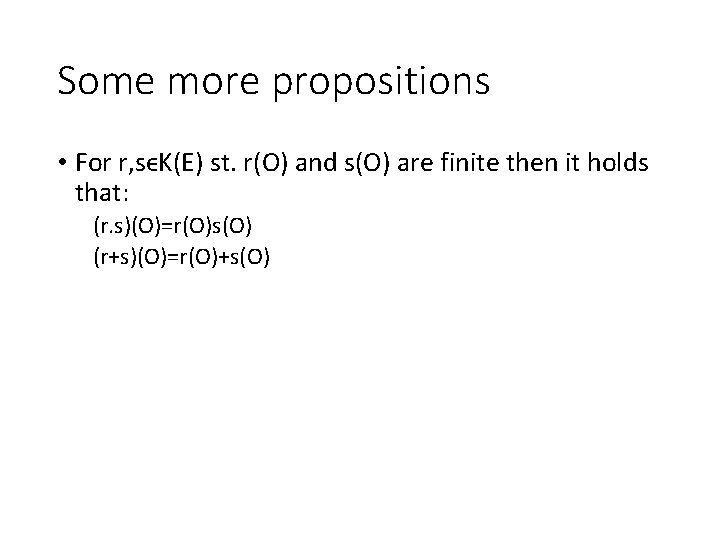 Some more propositions • For r, sϵK(E) st. r(O) and s(O) are finite then