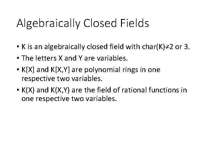 Algebraically Closed Fields • K is an algebraically closed field with char(K)≠ 2 or