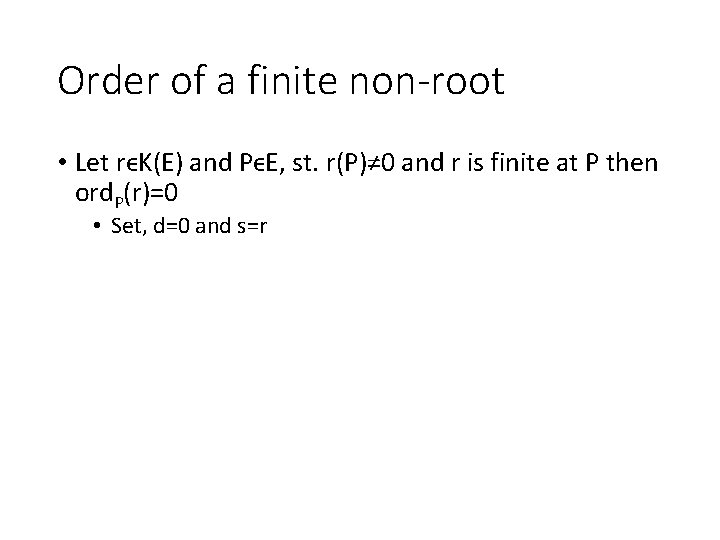 Order of a finite non-root • Let rϵK(E) and PϵE, st. r(P)≠ 0 and