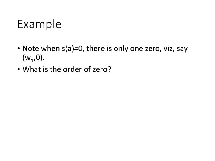 Example • Note when s(a)=0, there is only one zero, viz, say (w 1,