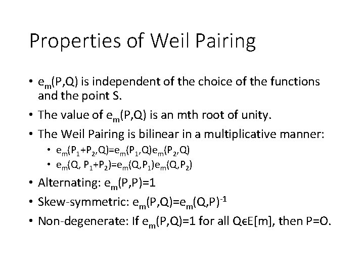 Properties of Weil Pairing • em(P, Q) is independent of the choice of the