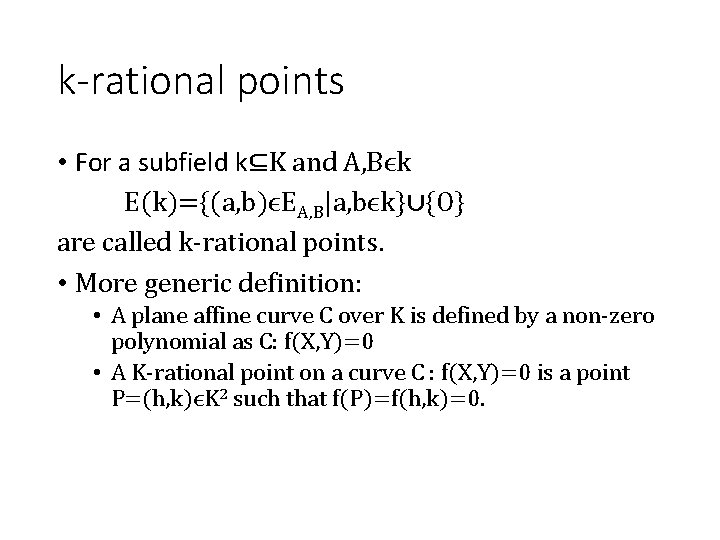 k-rational points • For a subfield k⊆K and A, Bϵk E(k)={(a, b)ϵEA, B|a, bϵk}∪{O}