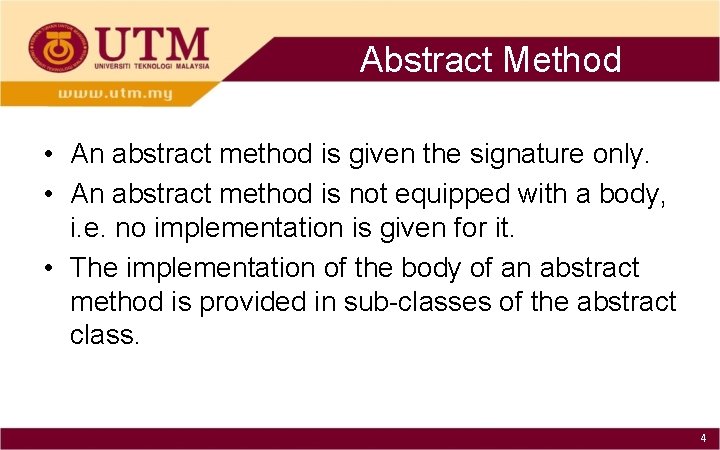 Abstract Method • An abstract method is given the signature only. • An abstract
