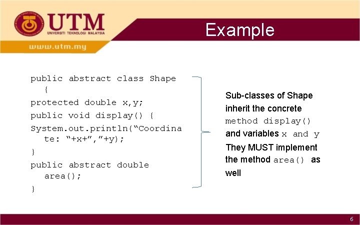 Example public abstract class Shape { protected double x, y; public void display() {