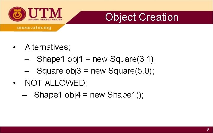 Object Creation • Alternatives; – Shape 1 obj 1 = new Square(3. 1); –