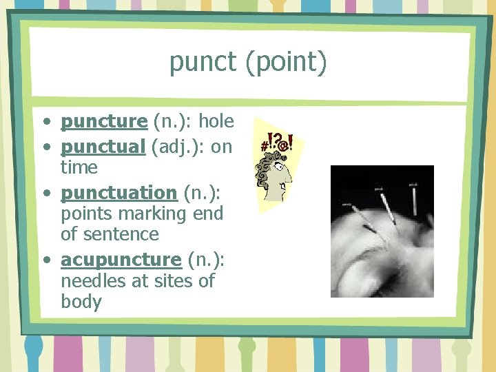 punct (point) • puncture (n. ): hole • punctual (adj. ): on time •
