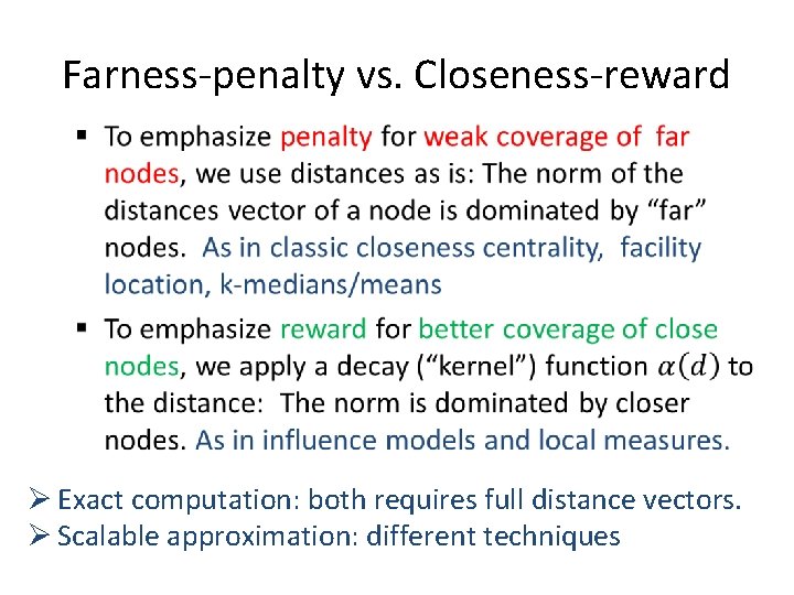 Farness-penalty vs. Closeness-reward • Ø Exact computation: both requires full distance vectors. Ø Scalable