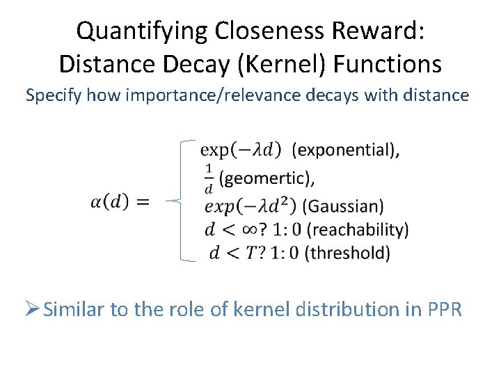 Quantifying Closeness Reward: Distance Decay (Kernel) Functions Specify how importance/relevance decays with distance Ø