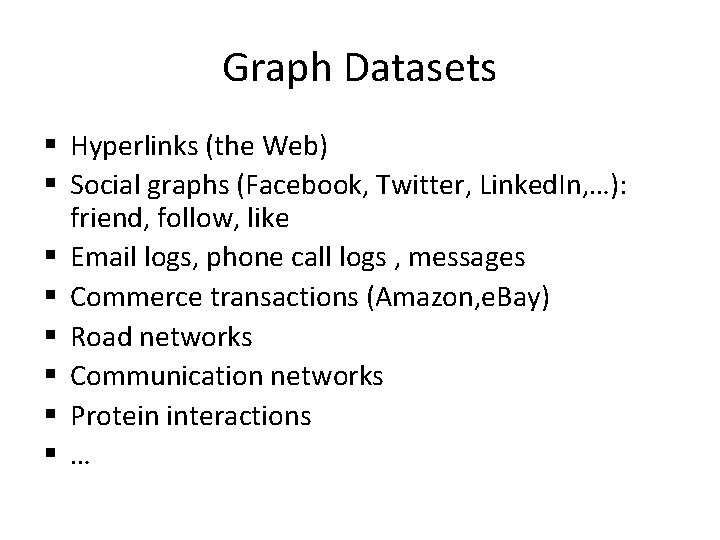 Graph Datasets § Hyperlinks (the Web) § Social graphs (Facebook, Twitter, Linked. In, …):