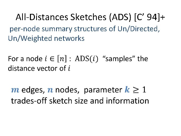 All-Distances Sketches (ADS) [C’ 94]+ per-node summary structures of Un/Directed, Un/Weighted networks 