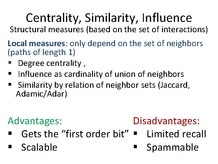 Centrality, Similarity, Influence Structural measures (based on the set of interactions) Local measures: only