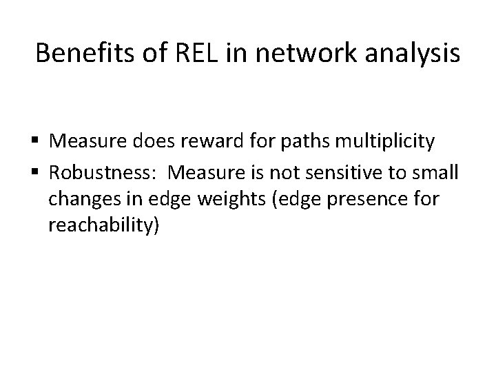 Benefits of REL in network analysis § Measure does reward for paths multiplicity §