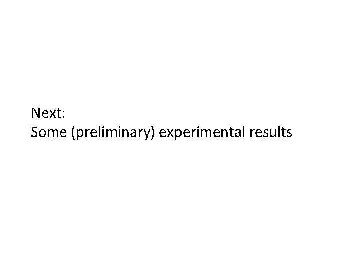 Next: Some (preliminary) experimental results 