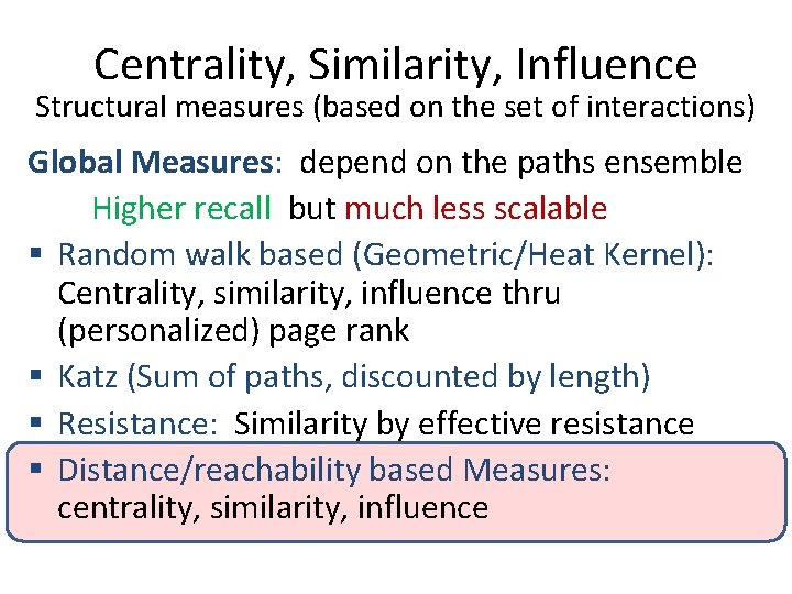 Centrality, Similarity, Influence Structural measures (based on the set of interactions) Global Measures: depend