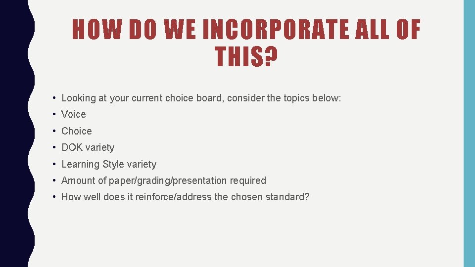 HOW DO WE INCORPORATE ALL OF THIS? • Looking at your current choice board,
