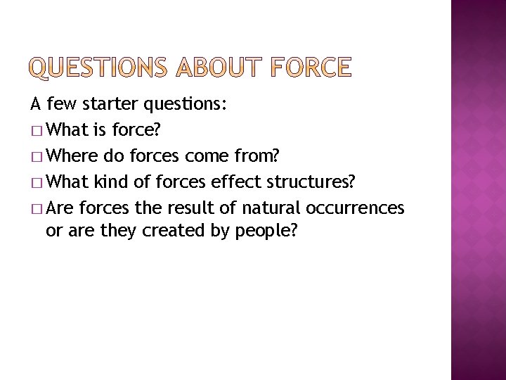 A few starter questions: � What is force? � Where do forces come from?