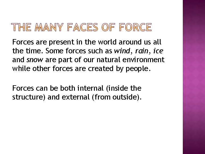 Forces are present in the world around us all the time. Some forces such