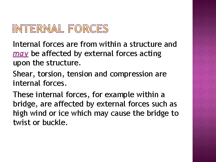 Internal forces are from within a structure and may be affected by external forces