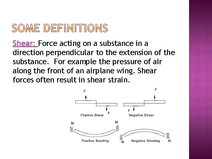 Shear: Force acting on a substance in a direction perpendicular to the extension of