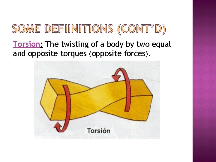 Torsion: The twisting of a body by two equal and opposite torques (opposite forces).