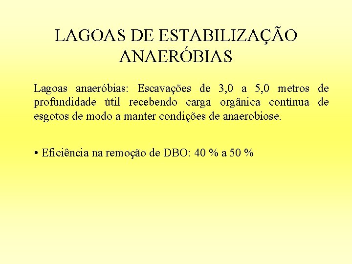 LAGOAS DE ESTABILIZAÇÃO ANAERÓBIAS Lagoas anaeróbias: Escavações de 3, 0 a 5, 0 metros