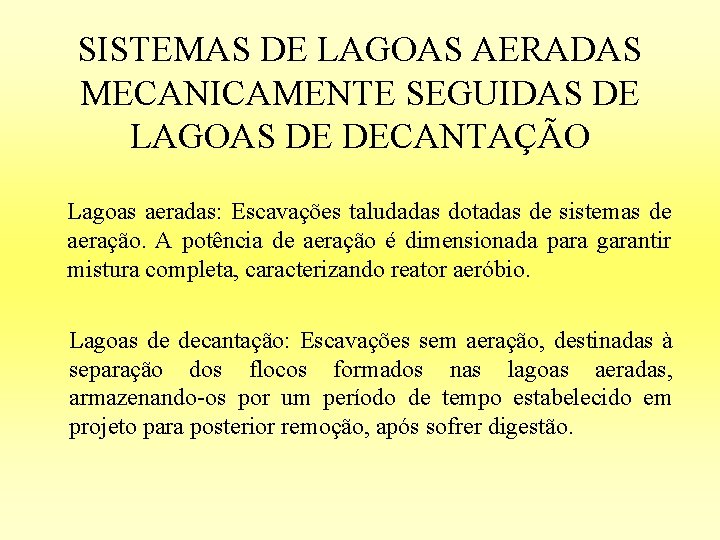 SISTEMAS DE LAGOAS AERADAS MECANICAMENTE SEGUIDAS DE LAGOAS DE DECANTAÇÃO Lagoas aeradas: Escavações taludadas