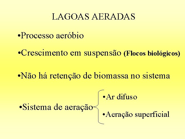 LAGOAS AERADAS • Processo aeróbio • Crescimento em suspensão (Flocos biológicos) • Não há