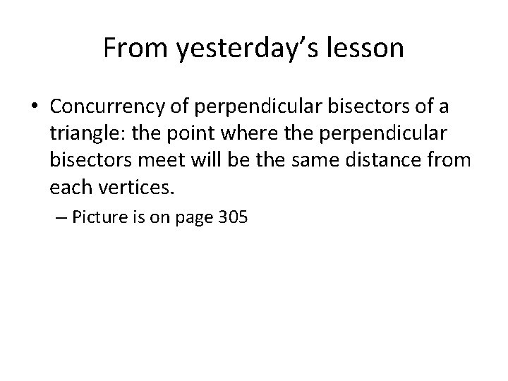 From yesterday’s lesson • Concurrency of perpendicular bisectors of a triangle: the point where