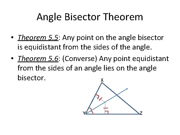Angle Bisector Theorem • Theorem 5. 5: Any point on the angle bisector is