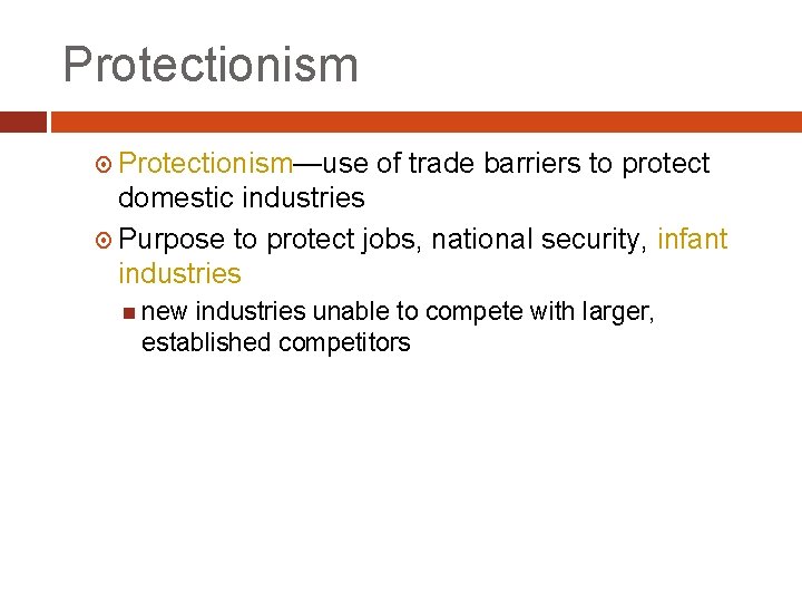 Protectionism Protectionism—use of trade barriers to protect domestic industries Purpose to protect jobs, national