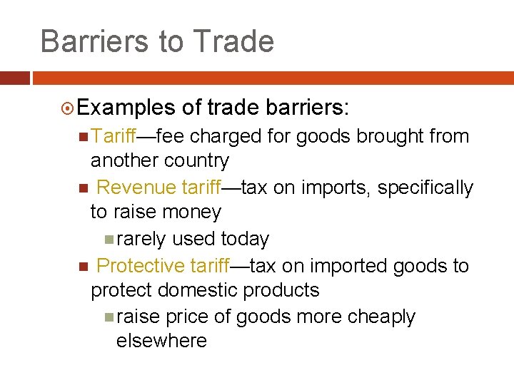 Barriers to Trade Examples of trade barriers: Tariff—fee charged for goods brought from another