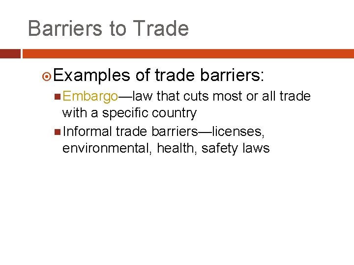 Barriers to Trade Examples of trade barriers: Embargo—law that cuts most or all trade