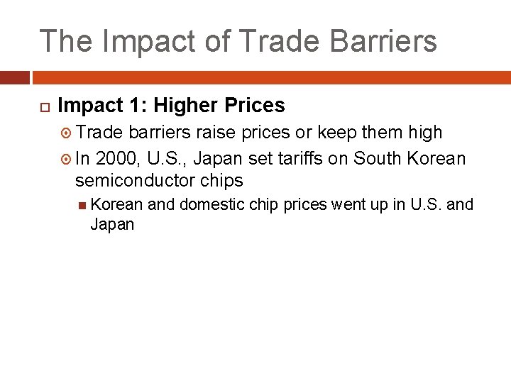 The Impact of Trade Barriers Impact 1: Higher Prices Trade barriers raise prices or