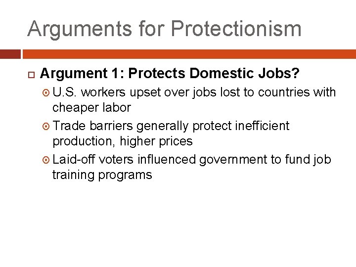 Arguments for Protectionism Argument 1: Protects Domestic Jobs? U. S. workers upset over jobs