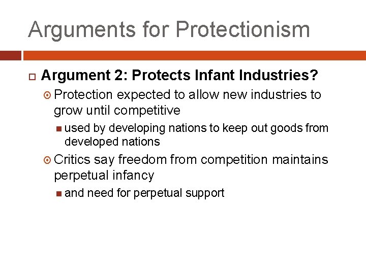 Arguments for Protectionism Argument 2: Protects Infant Industries? Protection expected to allow new industries