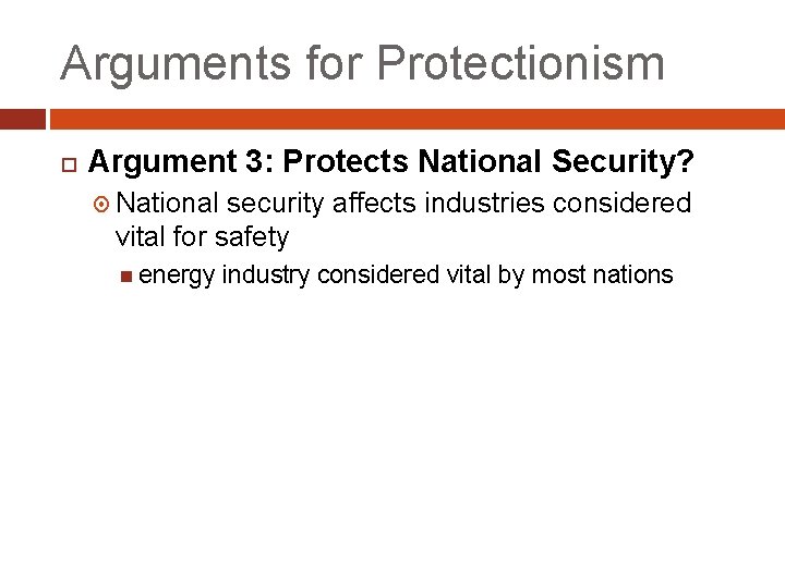 Arguments for Protectionism Argument 3: Protects National Security? National security affects industries considered vital