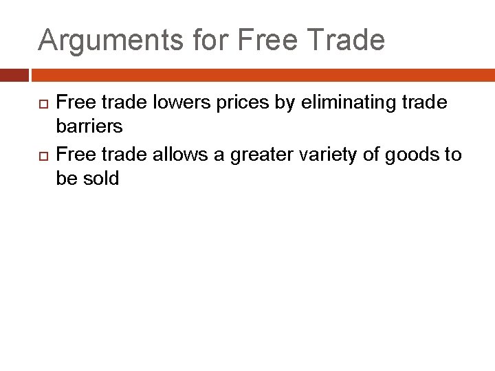Arguments for Free Trade Free trade lowers prices by eliminating trade barriers Free trade