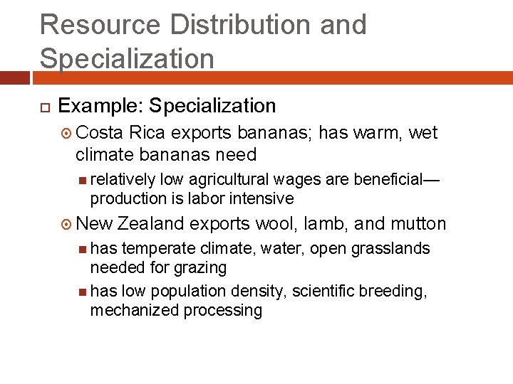 Resource Distribution and Specialization Example: Specialization Costa Rica exports bananas; has warm, wet climate