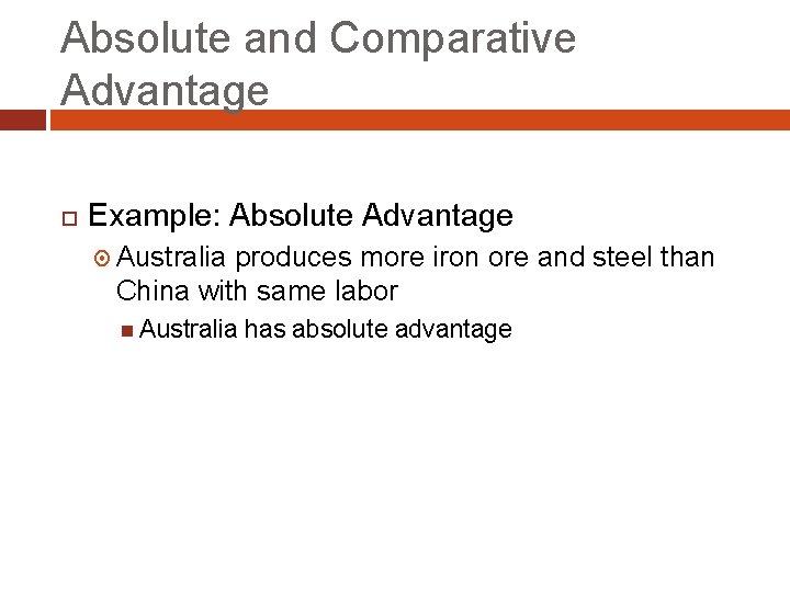 Absolute and Comparative Advantage Example: Absolute Advantage Australia produces more iron ore and steel