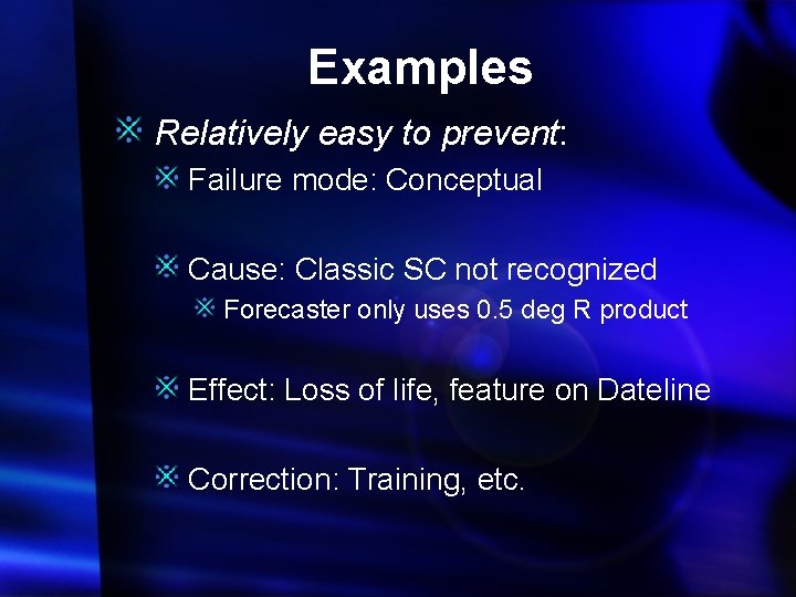 Examples Relatively easy to prevent: Failure mode: Conceptual Cause: Classic SC not recognized Forecaster