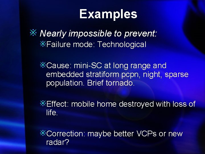 Examples Nearly impossible to prevent: Failure mode: Technological Cause: mini-SC at long range and