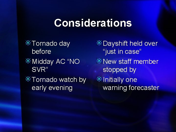 Considerations Tornado day before Midday AC “NO SVR” Tornado watch by early evening Dayshift