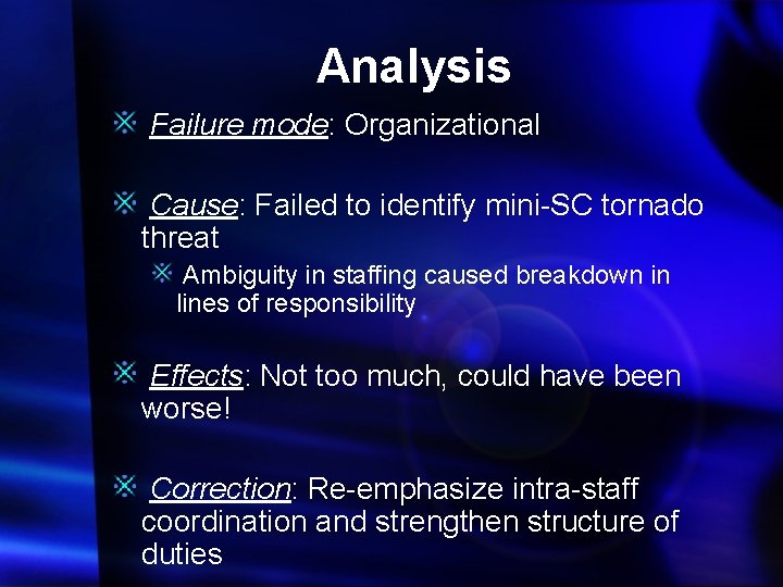 Analysis Failure mode: Organizational Cause: Failed to identify mini-SC tornado threat Ambiguity in staffing