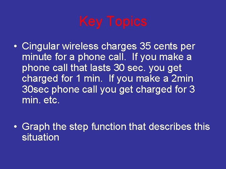 Key Topics • Cingular wireless charges 35 cents per minute for a phone call.