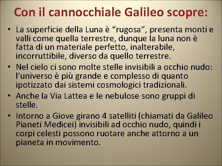 Con il cannocchiale Galileo scopre: • La superficie della Luna è “rugosa”, presenta monti