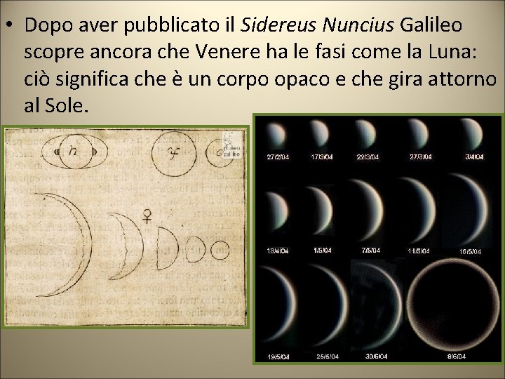 • Dopo aver pubblicato il Sidereus Nuncius Galileo scopre ancora che Venere ha • Dopo aver pubblicato il Sidereus Nuncius Galileo scopre ancora che Venere ha