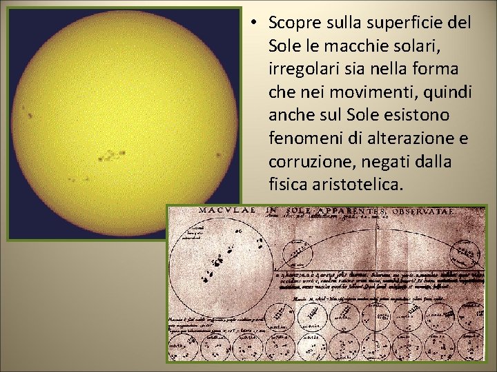  • Scopre sulla superficie del Sole le macchie solari, irregolari sia nella forma