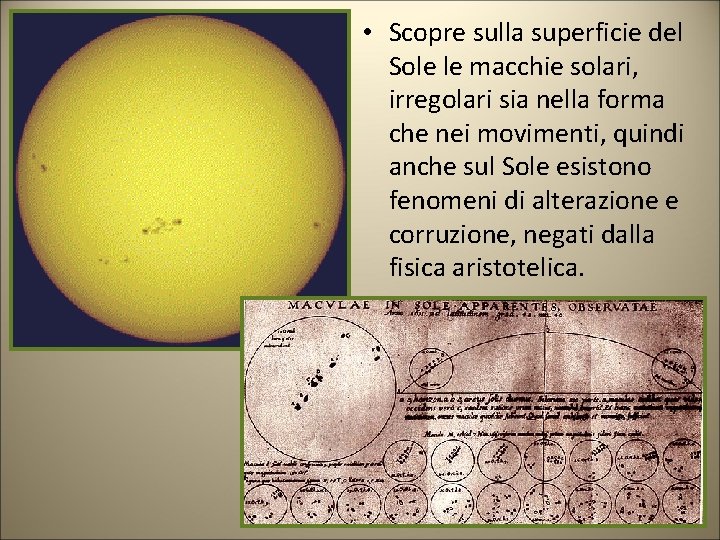 • Scopre sulla superficie del Sole le macchie solari, irregolari sia nella forma • Scopre sulla superficie del Sole le macchie solari, irregolari sia nella forma