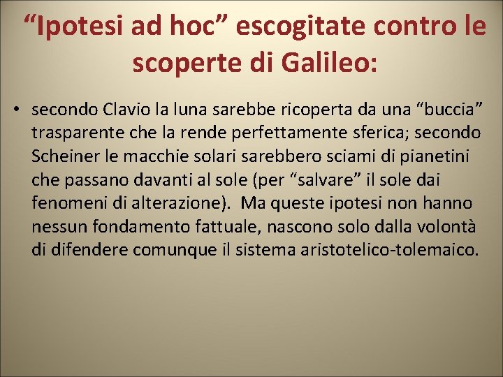 “Ipotesi ad hoc” escogitate contro le scoperte di Galileo: • secondo Clavio la luna “Ipotesi ad hoc” escogitate contro le scoperte di Galileo: • secondo Clavio la luna