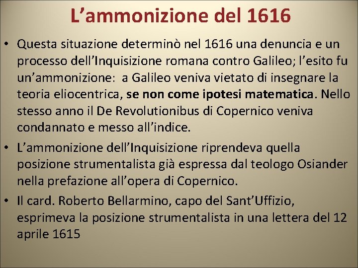 L’ammonizione del 1616 • Questa situazione determinò nel 1616 una denuncia e un processo L’ammonizione del 1616 • Questa situazione determinò nel 1616 una denuncia e un processo